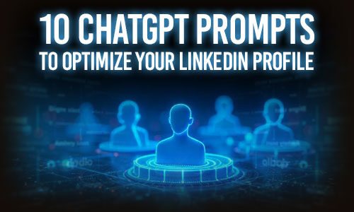 10 ChatGPT Prompts to Optimize Your LinkedIn Profile
