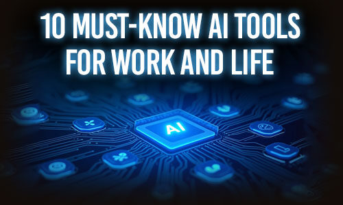 10 Must-Know AI Tools for Work and Life
