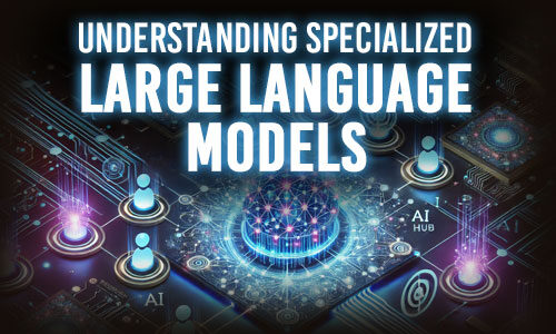 Understanding Specialized Large Language Models