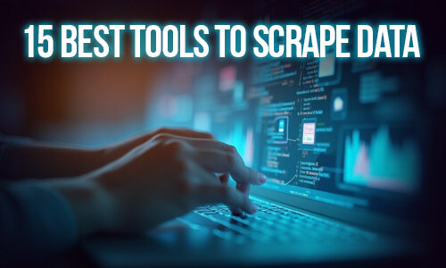 15 Best Tools to Scrape Data